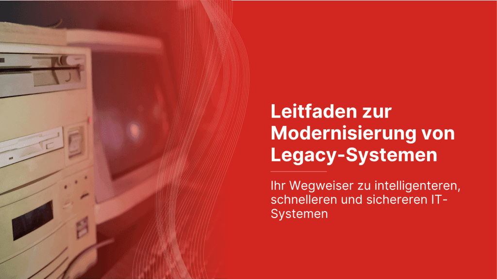 Leitfaden zur Modernisierung von Legacy-Systemen mit alten Computern und Fahrplan zu intelligenteren IT-Systemen